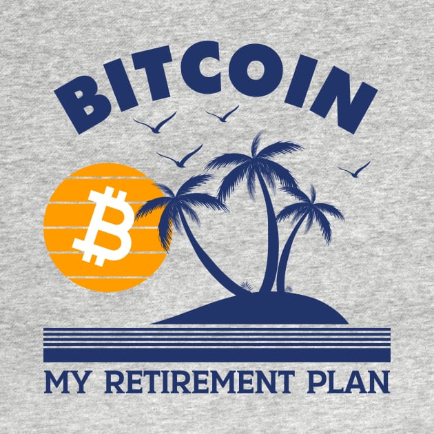 Bitcoin Is My Retirement Plan by investingshirts@gmail.com